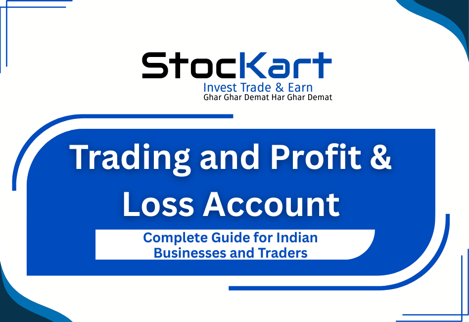 Trading and Profit & Loss Account: Complete Guide for Indian Businesses and Traders